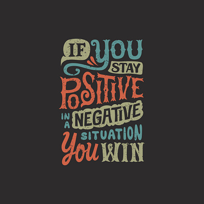 If you stay positive in a negative situation you win design graphic design illustration letter logo quotes text tshirt vector vector art
