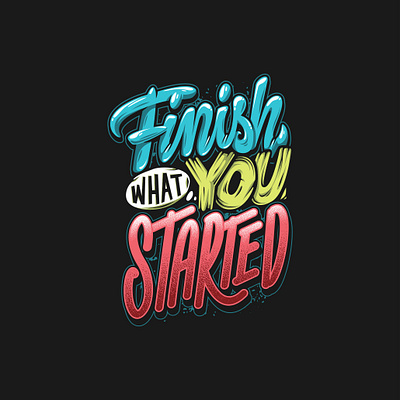 Finish what you started design graphic design illustration letter logo quotes text tshirt vector vector art