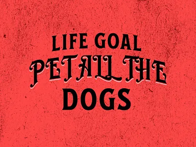 LIFE GOAL PET ALL THE DOGS design graphic design illustration typography