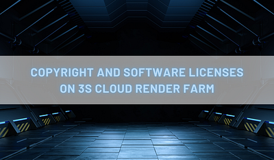 Copyright and Software Licenses on 3S Cloud Render Farm 3d 3drendering animation copyright render renderfarm rendering