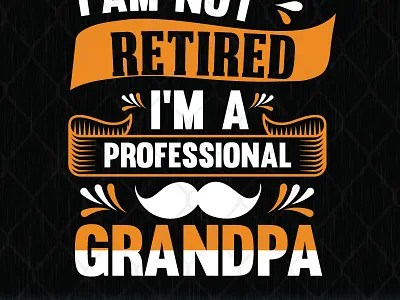 I'm Not Retired I'm Professional Grandpa grandpa professional retired