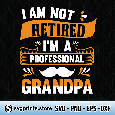 I'm Not Retired I'm Professional Grandpa grandpa professional retired