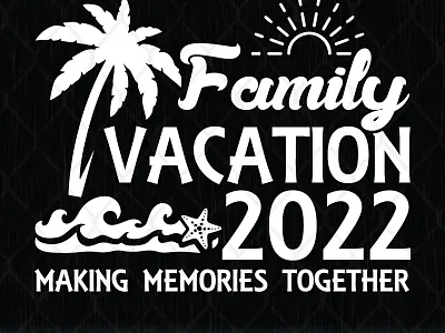 Family Vacation 2022 Making Memories Together family vacation make memory together