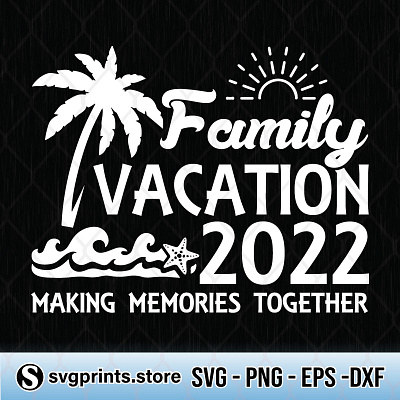 Family Vacation 2022 Making Memories Together family vacation make memory together
