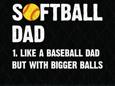 Softball Dad Like A Baseball Dad But With Bigger Balls ball baseball bigger dad softball