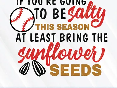 If You're Going To Be Salty This Season At Least Bring seed sunflower
