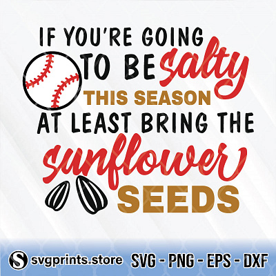 If You're Going To Be Salty This Season At Least Bring seed sunflower