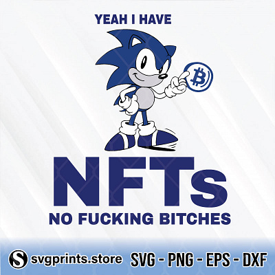 Sonic Yeah I Have Nfts No Fucking Bitches bitches fucking sonic yeah