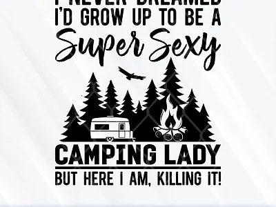 I Never Dreamed Id Grow Up To Be A Super Sexy Camping Lady camping dreamed grow up lady super sexy