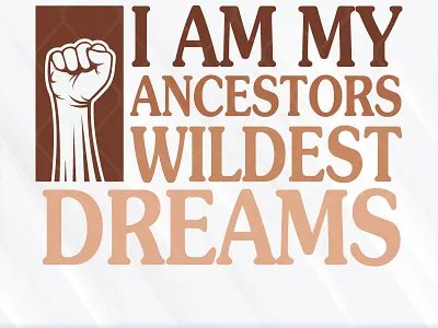 I Am My Ancestors Wildest Dreams ancestor black lives matter dream wildest