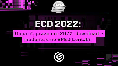 ECD 2022: O que é, prazo em 2022, download e mudanças no SPED Co contabilidade