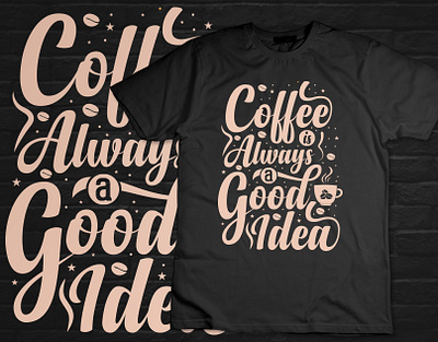 Coffee is always a good idea t shirt design amazon t shirts design custom font t shirt design design a t shirt lab editable t shirt design template illustration logo t shirt design t shirt design mockup tshirtdesign typography