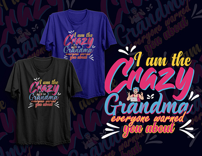 I Am The Crazy Grandma T-shart design 3d animation branding business card business card design crazy design fashion grandma graphic design illustration logo motion graphics t shart temolate ui vector
