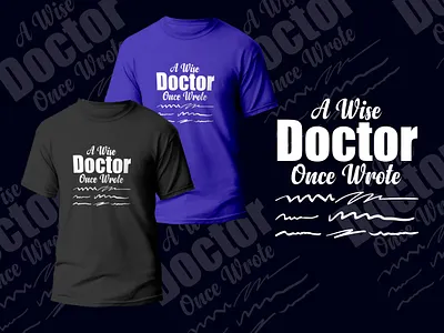A Wise Doctor Once Wrote T-shart 3d animation artwork branding business card business card design design doctor fashion illustration logo template tshart typography ui vector