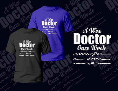 A Wise Doctor Once Wrote T-shart 3d animation artwork branding business card business card design design doctor fashion illustration logo template tshart typography ui vector