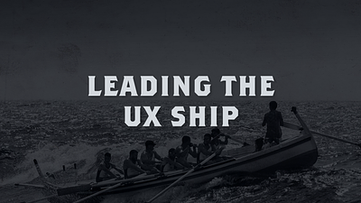 Leading the UX Ship