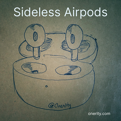 Sideless Airpods airpods apple onerity user experience