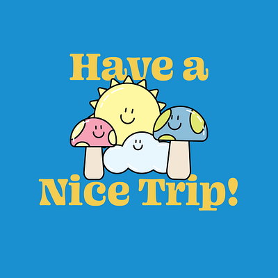 Have a Nice Trip! graphic design happy illustration illustrator mushroom sunshine trippy vector