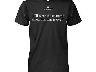 United24 I'll Wear The Costume When The War Is Over Shirt design illustration