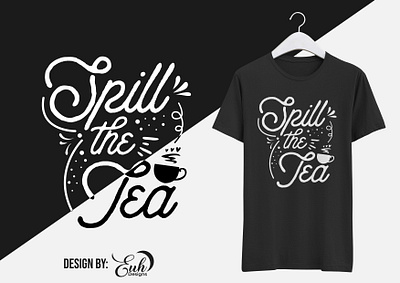 Spill The Tea graphic design t shirt design typography