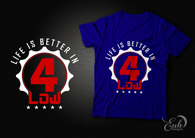 Life Is Better In 4Low design graphic design t shirt design