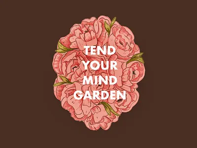 Tend Your Mind Garden digital illustration floral illustration illustration inspirational poster design print design procreate illustration typography