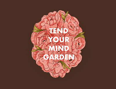 Tend Your Mind Garden digital illustration floral illustration illustration inspirational poster design print design procreate illustration typography