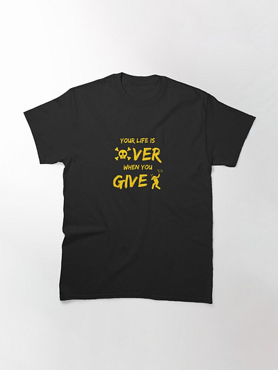 Your Live is Over When You Give Up T-shirt black branding dontgiveup give giveup gold graphic design illustration t shirt text tshirt tshirtdesign typhography typography up