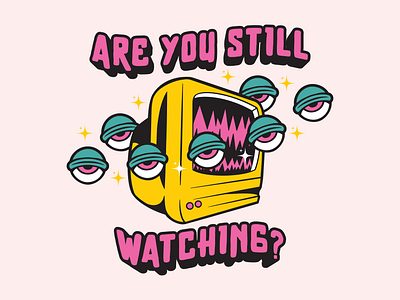 Are You Still Watching? art design illustration tshirt