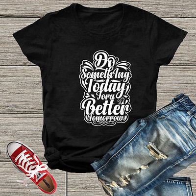 Do Something Today for a better tomorrow T-shirt design design graphic design illustration logo t shirt t shirt design t shirts typography t shirt typographyaddict typographybook typographydaily typographydrawing typographyillustration typographyinspire typographyoftheday typographyquote typographys typographytuesday typographyworld ui