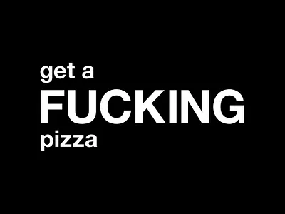get a FUCKING pizza black black and white design food foody friday friends fuck fucking funny get a fucking pizza graphic graphic design illustration minimal pizza quote quotes typographic typography