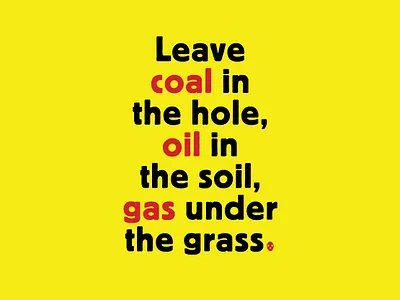 Leave coal in the hole, oil in the soil, gas under the grass design graphic design illustration typography vector