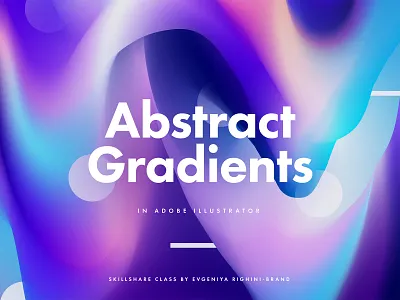Abstract Gradients in Adobe Illustrator — Skillshare Class abstract adobe illustrator color digital art fluid art gradient gradient mesh minimalist organic skillshare skillshare class tutorial vector