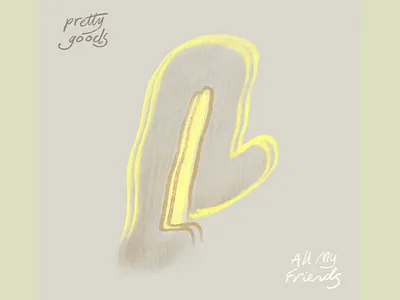 Pretty Goods- All My Friends album art graphic design illustration procreate