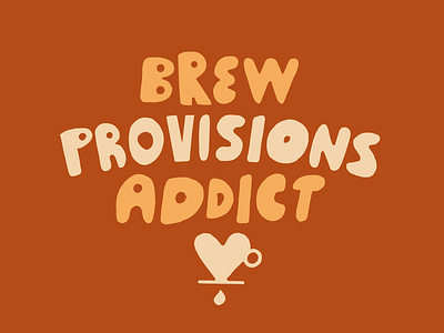 Brew Provisions Addict badge logo coffee icon coffee illustration custom typography font designer freelance designer freelance illustrator hand drawn typography t shirt design type lock up