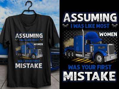 Assuming I Was Like Most Women Was Your First Mistake abode photoshop adobe illustration clothing design custom t shirt graphic design illustration mahfujur rahman merch by amazon shirt design t shirt design t shirt designs trendy t shirt truck truck t shirt design trucker trucker t shirt design tshirt design tshirts typography typography t shirt