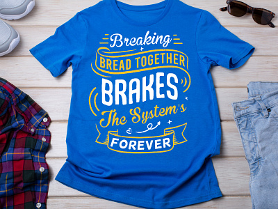 Breaking Bread Together Breaks The System Forever T-shirt Design best t shirt branding breaking bread breaks custom t shirt funny t shirt graphic design illustration logo system forever t shirt design typography