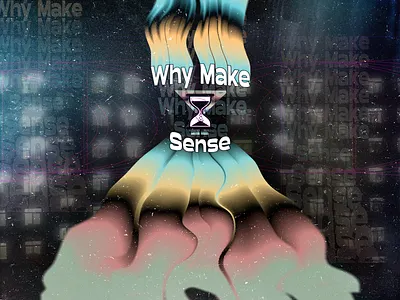 WhyMakeSense 2022 blend cover graphic design illustration liquify photoshop screen why