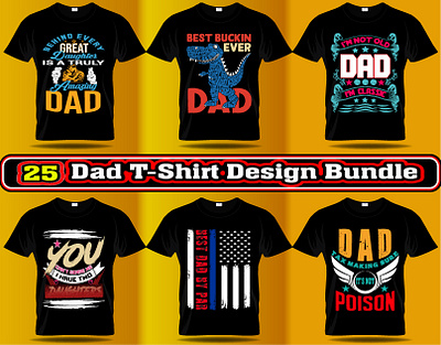 25 DAD T-SHIRT DESIGN BUNDLE cool custom dadlife dadsofinstagram family fatherandson fatherdaughter fathers graphic design happyfathersday love emotion parenting t shirt design typography vector