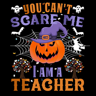 You Can't Scare me I am a Teacher