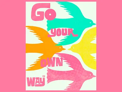 Motivational Poster - Go Your Own Way birds bold typography color match colorful colors creative design flying flying birds go your own way insparational inspire modern design motivation motivational poster pink palette poster poster design vibrant vibrant poster