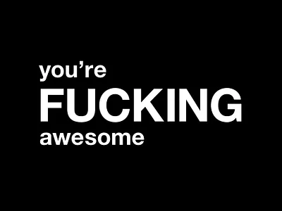 you're FUCKING awesome awesome black black and white design fuck fucking fun graphic illustration live logo minimal people positive print quote quotes typographic typography youre awesome