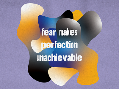 fear makes perfection unachievable - experimental design design experiment graphic design illustration inspiration inspirational typography