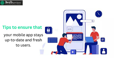 Tips to ensure that your mobile app stays up-to-date and fresh android app development company hire mobile app developers mobile app design agency mobile app design services