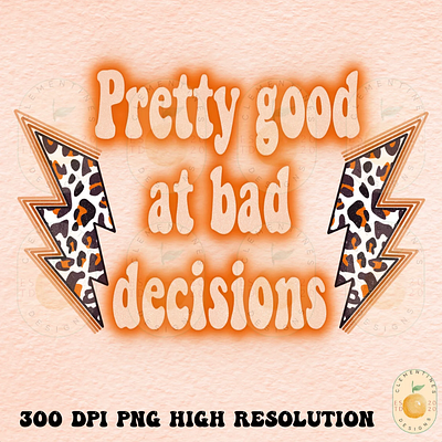 Pretty good at bad decisions PNG - Sublimation Design Downloads app branding design graphic design illustration logo typography ui ux vector