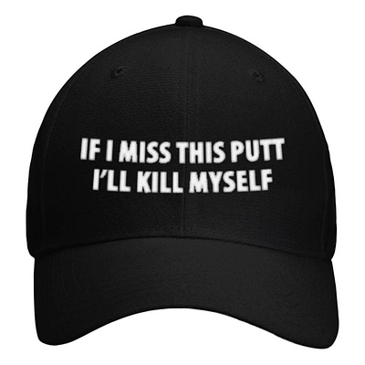 If I Miss This Putt I'll Kill Myself Hat design illustration