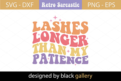 Lashes Longer Than My Patience SVG Design lashes longer than my patience sassy svg