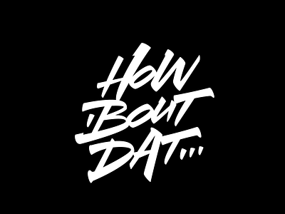 How 'Bout Dat... calligraphy font lettering logo logotype typography