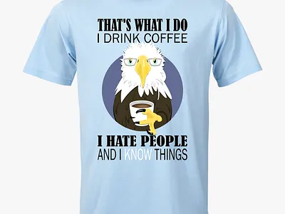 "That's What I Do" Eagle Shirt bald eagle coffee funny graphic design quote sky blue shirt t shirt t shirt design thats what i do
