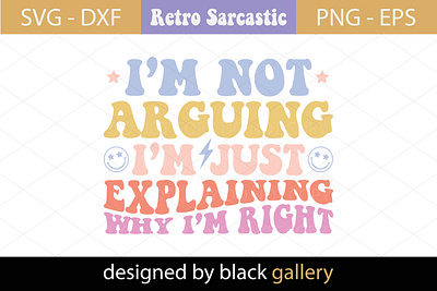 I'm Not Arguing SVG Design sarcasm svg